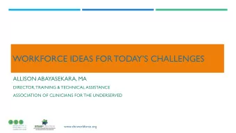 WORKFORCE IDEAS FOR TODAYS CHALLENGES  ALLISON ABAYASEKARA, MA  DIRECTOR, TRAINING &amp;