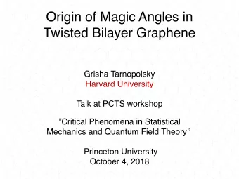 Origin of Magic Angles in  Twisted Bilayer Graphene  Grisha Tarnopolsky  Harvard University  Talk