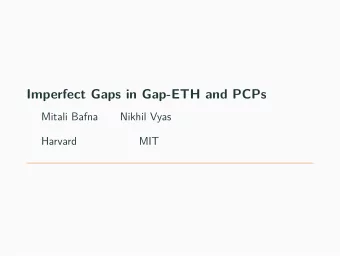 Imperfect Gaps in Gap-ETH and PCPs  Mitali Bafna  Nikhil Vyas  Harvard  MIT  Table of contents  1.