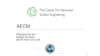 AECM  A  PRESENTED BY:  Malathi Srivatsan  aECM Team Co-Lead  1  WHY SURFACE ENGINEERING FOR CELL