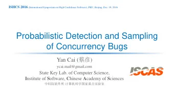of Concurrency Bugs Yan Cai (  )  ycai.mail@gmail.com  State Key Lab. of Computer Science, I