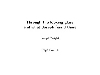 Through the looking glass,  and what Joseph found there  Joseph Wright  L A T  EX Project The xfp