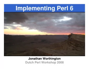 Implementing Perl 6  Jonathan Worthington  Dutch Perl Workshop 2008  Implementing Perl 6  I