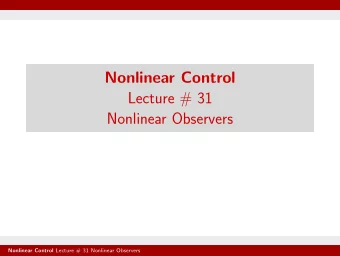 Nonlinear Control  Lecture # 31  Nonlinear Observers Nonlinear Control Lecture # 31 Nonlinear