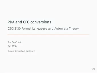 PDA and CFG conversions  CSCI 3130 Formal Languages and Automata Theory  Siu On CHAN  Fall 2018