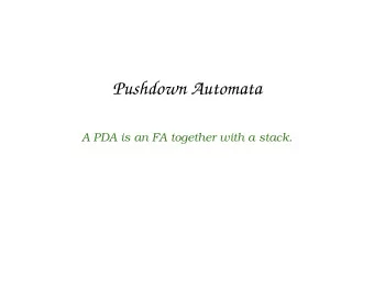 Pushdown Automata  A PDA is an FA together with a stack.  Stacks A stack stores information on the