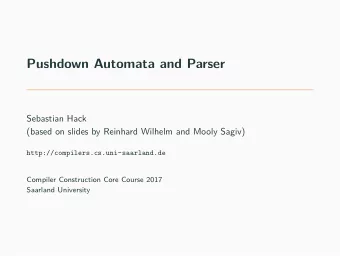 Pushdown Automata and Parser  Sebastian Hack  (based on slides by Reinhard Wilhelm and Mooly Sagiv)