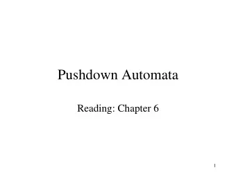 Pushdown Automata  Reading: Chapter 6  1  Pushdown Automata (PDA)    Informally:   A PDA is