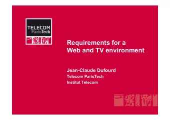 Requirements for a Web and TV environment  Jean-Claude Dufourd  Telecom ParisTech  Institut Telecom