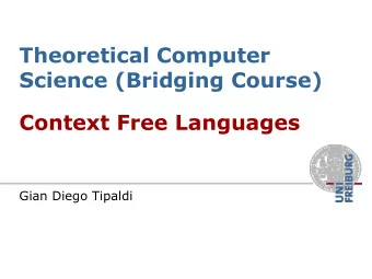 Theoretical Computer  Science (Bridging Course)  Context Free Languages  Gian Diego Tipaldi  Topics