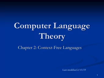 Theory  Chapter 2: Context-Free Languages  Last modified 2/13/19  1  Overview  In Chapter 1 we