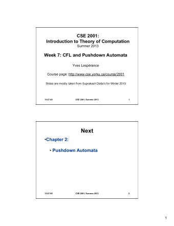 Next  Chapter 2:  Pushdown Automata  13-07-08  CSE 2001, Summer 2013  2  1  More examples of