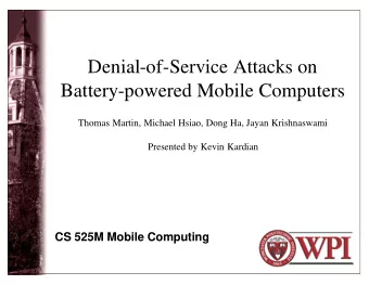 Denial-of-Service Attacks on  Battery-powered Mobile Computers  Thomas Martin, Michael Hsiao, Dong