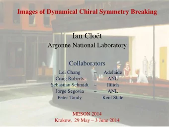 Ian Clot  Argonne National Laboratory  Collaborators  Lei Chang    Adelaide  Craig Roberts
