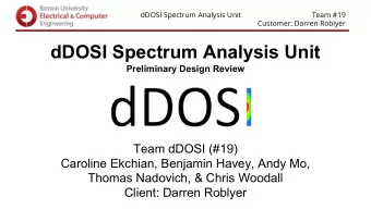 dDOSI Spectrum Analysis Unit  Preliminary Design Review  Team dDOSI (#19)  Caroline Ekchian,