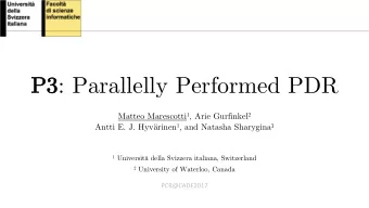 P3 : Parallelly Performed PDR  P3 Matteo Marescotti 1 , Arie Gurfinkel 2 Antti E. J. Hyvrinen 1 ,
