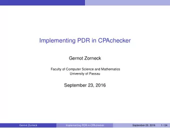 Implementing PDR in CPAchecker  Gernot Zorneck  Faculty of Computer Science and Mathematics