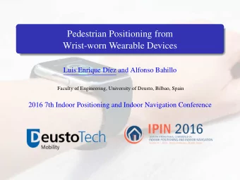 Pedestrian Positioning from  Wrist-worn Wearable Devices  Luis Enrique Dez and Alfonso Bahillo