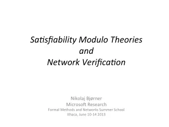 Sa#sfiability  Modulo  Theories    and     Network  Verifica#on   Nikolaj