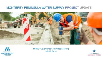 MONTEREY PENINSULA WATER SUPPLY PROJECT UPDATE  Add photo of pipeline install  MPWSP Governance
