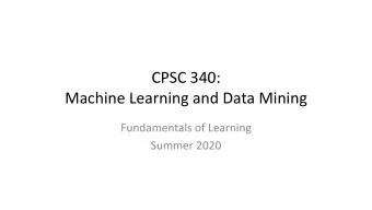 CPSC 340:  Machine Learning and Data Mining  Fundamentals of Learning  Summer 2020  Last Time: