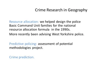 Crime Research in Geography  Resource allocation: we helped design the police  Basic Command Unit
