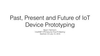 Past, Present and Future of IoT  Device Prototyping  Bjoern Hartmann  Intel/NSF CPS-Security Final