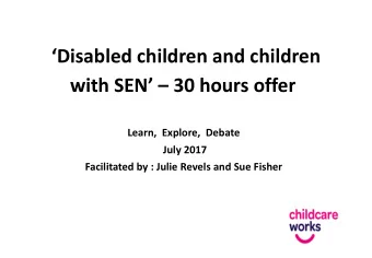 with SEN  30 hours offer  Learn,  Explore,  Debate  July 2017  Facilitated by : Julie Revels