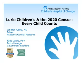 Lurie Childrens &amp; the 2020 Census:  Every Child Counts  Jennifer Kusma, MD  Fellow  Academic