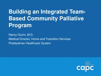 Based Community Palliative  Program  Nancy Guinn, M.D.  Medical Director, Home and Transition