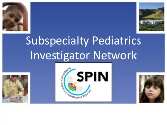 Investigator Network  SPIN is a Collaboration  Council of Pediatric Subspecialties (CoPS)