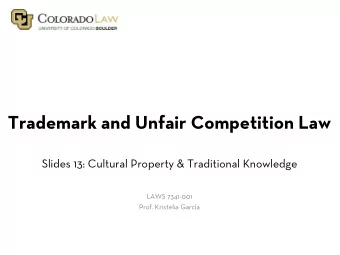 Trademark and Unfair Competition Law  Slides 13: Cultural Property &amp; Traditional Knowledge