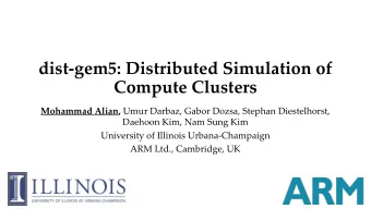 dist-gem5: Distributed Simulation of  Compute Clusters Mohammad Alian, Umur Darbaz, Gabor Dozsa,