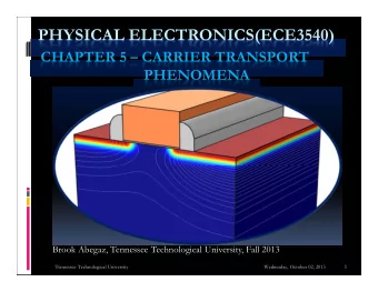 PHYSICAL ELECTRONICS(ECE3540)  CHAPTER 5  CARRIER TRANSPORT  PHENOMENA  Brook Abegaz, Tennessee