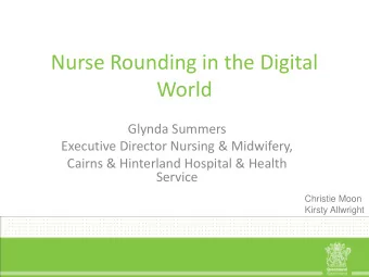 Nurse Rounding in the Digital  World  Glynda Summers  Executive Director Nursing &amp; Midwifery,