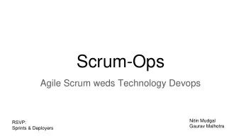 Scrum-Ops  Agile Scrum weds Technology Devops  Nitin Mudgal  RSVP:  Gaurav Malhotra  Sprints &amp;
