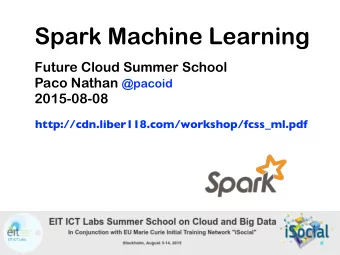 Spark Machine Learning Future Cloud Summer School  Paco Nathan @pacoid   2015-08-08