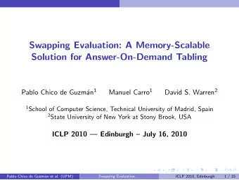 Swapping Evaluation: A Memory-Scalable  Solution for Answer-On-Demand Tabling an 1 Manuel Carro 1