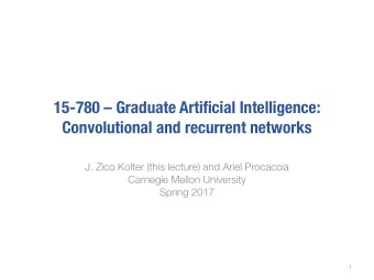 15-780  Graduate Artificial Intelligence:  Convolutional and recurrent networks  J. Zico Kolter
