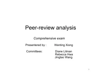 Peer-review analysis  Comprehensive exam  Presentered by :  Wenting Xiong Diane Litman  Committees: