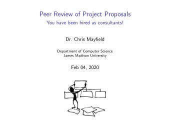 Peer Review of Project Proposals  You have been hired as consultants!  Dr. Chris Mayfield
