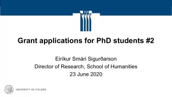Grant applications for PhD students #2  Eirkur Smri Sigurarson  Director of Research, School