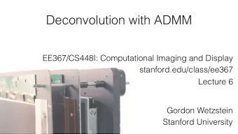 Deconvolution with ADMM  EE367/CS448I: Computational Imaging and Display  stanford.edu/class/ee367