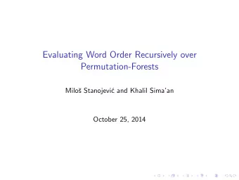Evaluating Word Order Recursively over  Permutation-Forests  Milo  s Stanojevi  c and Khalil