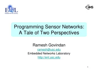 Programming Sensor Networks:  A Tale of Two Perspectives  Ramesh Govindan  ramesh@usc.edu  Embedded