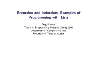 Recursion and Induction: Examples of  Programming with Lists  Greg Plaxton  Theory in Programming