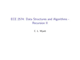 ECE 2574: Data Structures and Algorithms -  Recursion II  C. L. Wyatt  Today we will look at two
