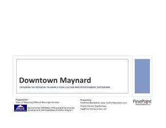 Downtown*Maynard*  EXPLORING*THE*POTENTIAL*TO*GROW*A*FOOD,*CULTURE*AND*ENTERTAINMENT*DESTINATION*