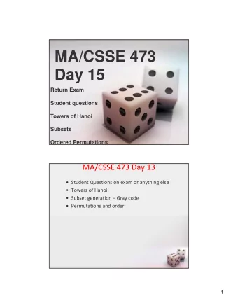 MA/CSSE 473  Day 15  Return Exam  Student questions  Towers of Hanoi  Subsets  Ordered Permutations
