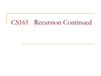 CS161   Recursion Continued  Tail recursion n Tail recursion is a recursive call that occurs as